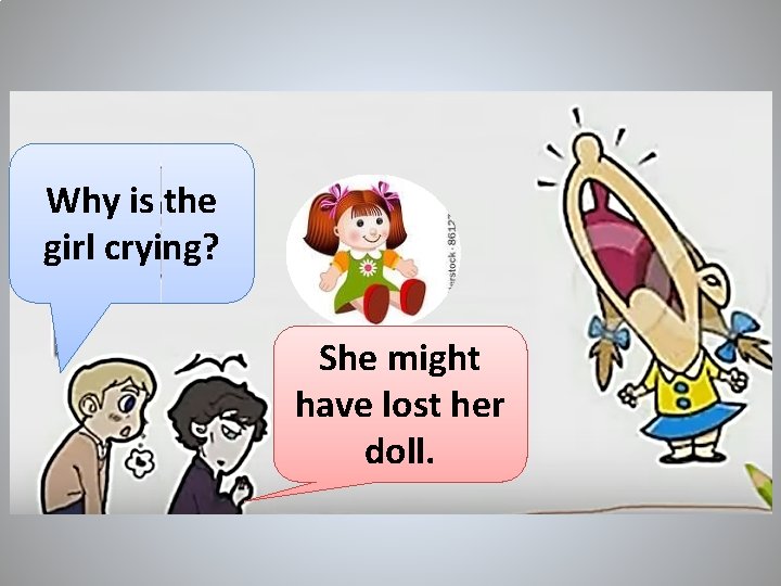 Why is the girl crying? She might have lost her doll. 