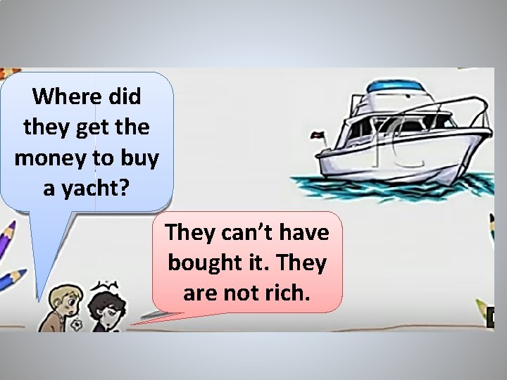 Where did they get the money to buy a yacht? They can’t have bought