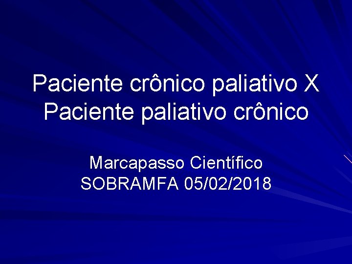 Paciente crônico paliativo X Paciente paliativo crônico Marcapasso Científico SOBRAMFA 05/02/2018 