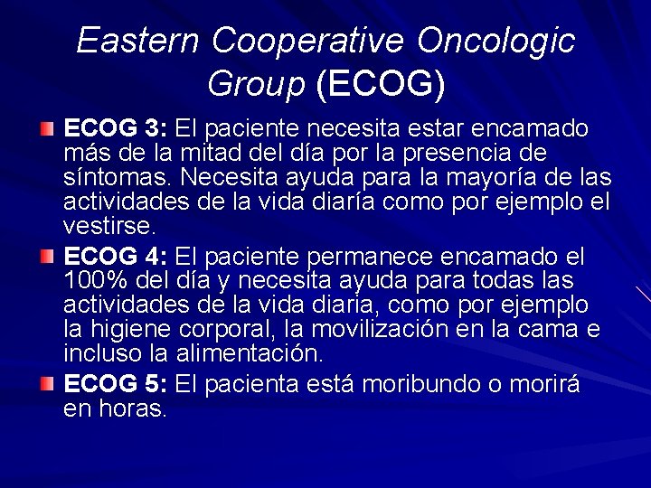 Eastern Cooperative Oncologic Group (ECOG) ECOG 3: El paciente necesita estar encamado más de