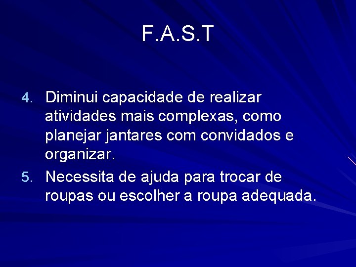 F. A. S. T 4. Diminui capacidade de realizar atividades mais complexas, como planejar