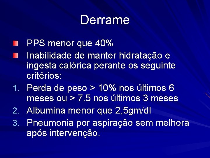 Derrame 1. 2. 3. PPS menor que 40% Inabilidade de manter hidratação e ingesta