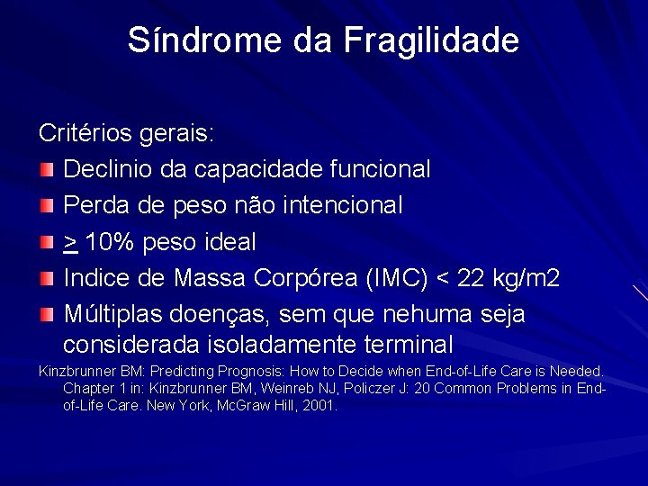 Síndrome da Fragilidade Critérios gerais: Declinio da capacidade funcional Perda de peso não intencional
