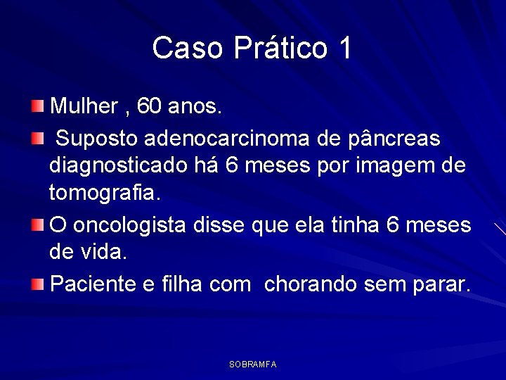 Caso Prático 1 Mulher , 60 anos. Suposto adenocarcinoma de pâncreas diagnosticado há 6