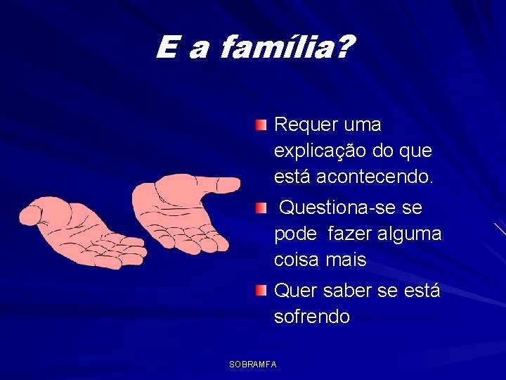 E a família? Requer uma explicação do que está acontecendo. Questiona-se se pode fazer