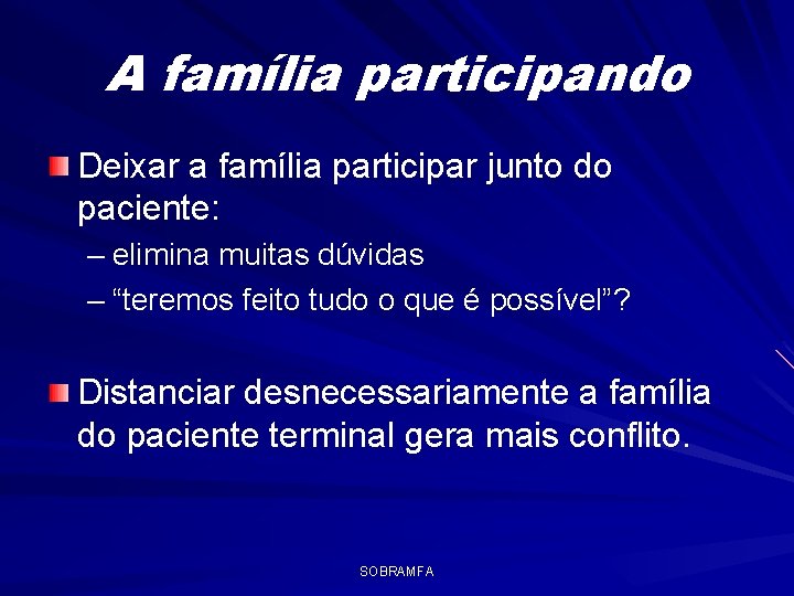 A família participando Deixar a família participar junto do paciente: – elimina muitas dúvidas