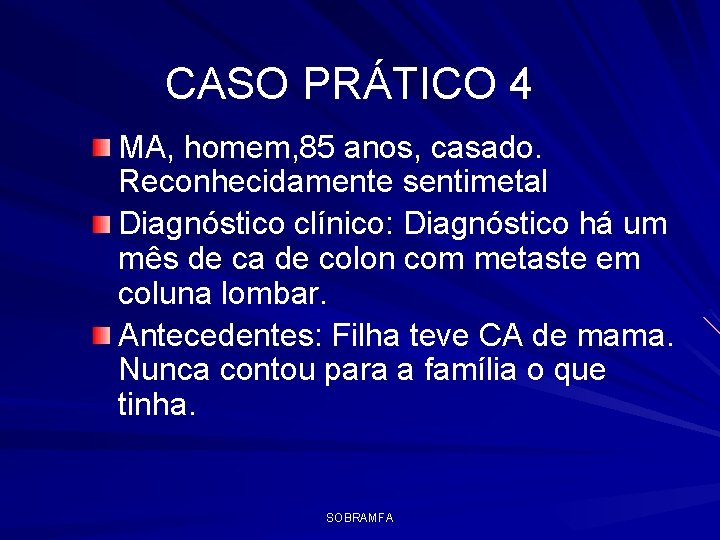 CASO PRÁTICO 4 MA, homem, 85 anos, casado. Reconhecidamente sentimetal Diagnóstico clínico: Diagnóstico há