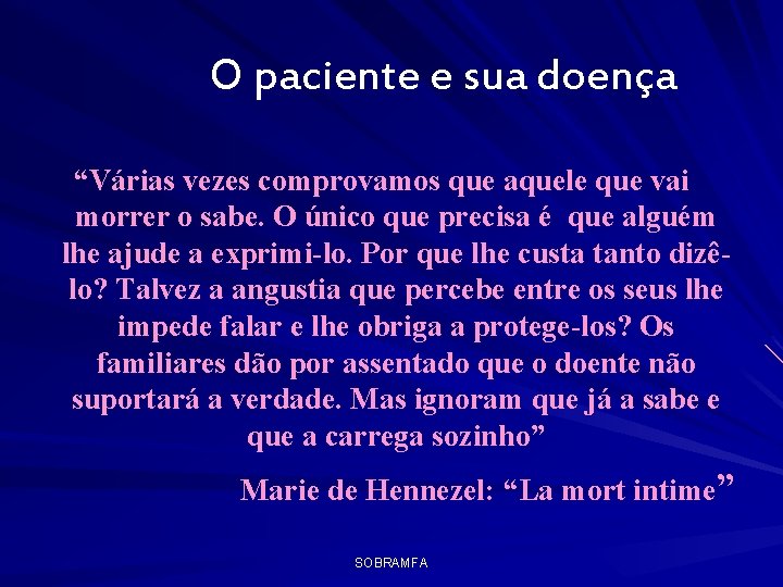 O paciente e sua doença “Várias vezes comprovamos que aquele que vai morrer o