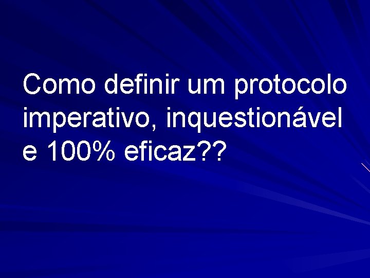 Como definir um protocolo imperativo, inquestionável e 100% eficaz? ? 
