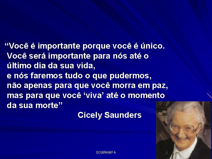 “Você é importante porque você é único. Você será importante para nós até o