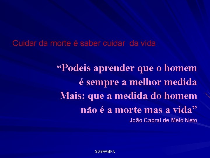 Cuidar da morte é saber cuidar da vida “Podeis aprender que o homem é