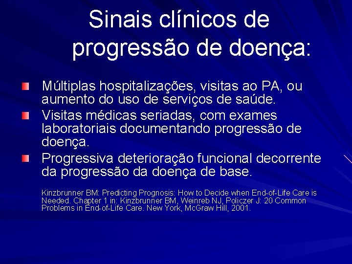 Sinais clínicos de progressão de doença: Múltiplas hospitalizações, visitas ao PA, ou aumento do
