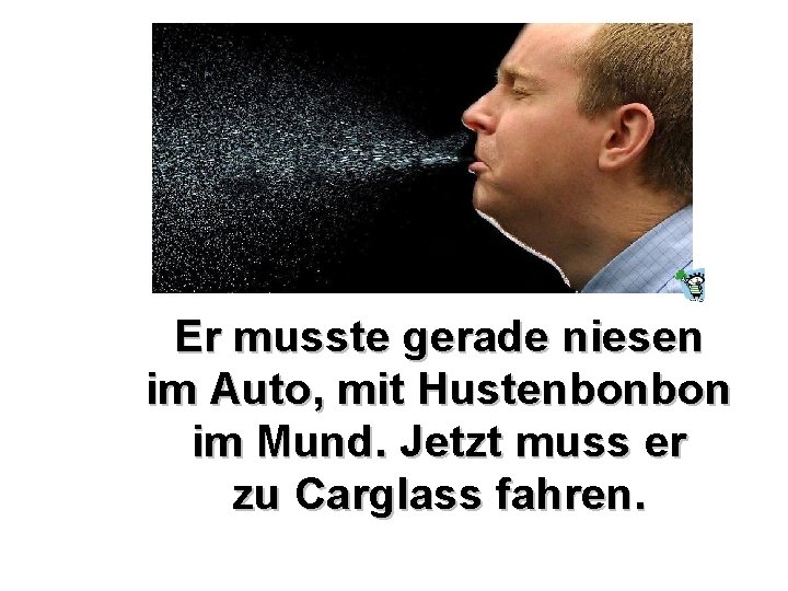 Er musste gerade niesen im Auto, mit Hustenbonbon im Mund. Jetzt muss er zu