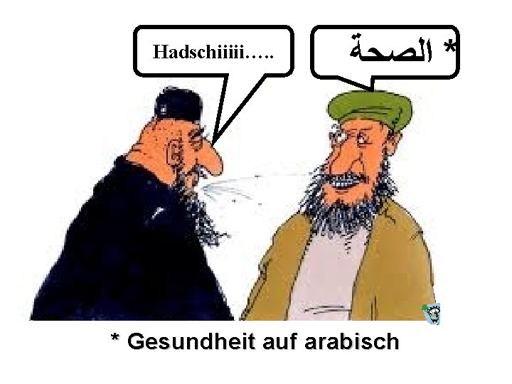 Hadschiiiii…. . * ﺍﻟﺼﺤﺔ * Gesundheit auf arabisch * 