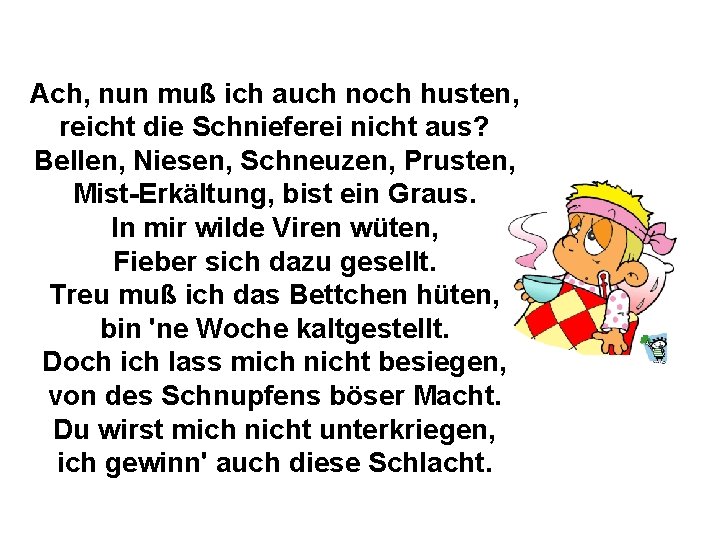 Ach, nun muß ich auch noch husten, reicht die Schnieferei nicht aus? Bellen, Niesen,