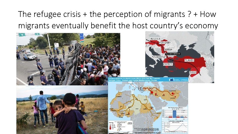 The refugee crisis + the perception of migrants ? + How migrants eventually benefit