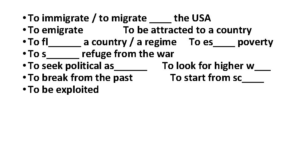  • To immigrate / to migrate ____ the USA • To emigrate To