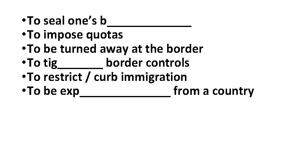  • To seal one’s b_______ • To impose quotas • To be turned
