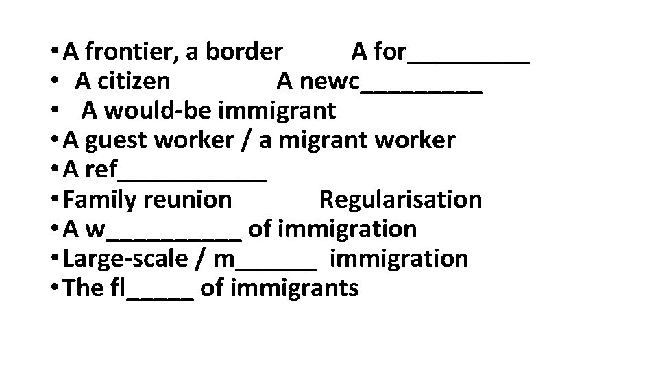  • A frontier, a border A for_____ • A citizen A newc_____ •