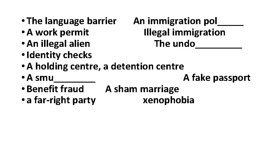  • The language barrier An immigration pol_____ • A work permit Illegal immigration