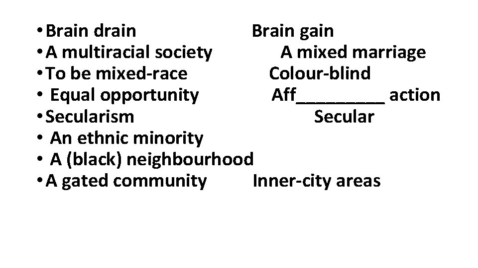  • Brain drain Brain gain • A multiracial society A mixed marriage •