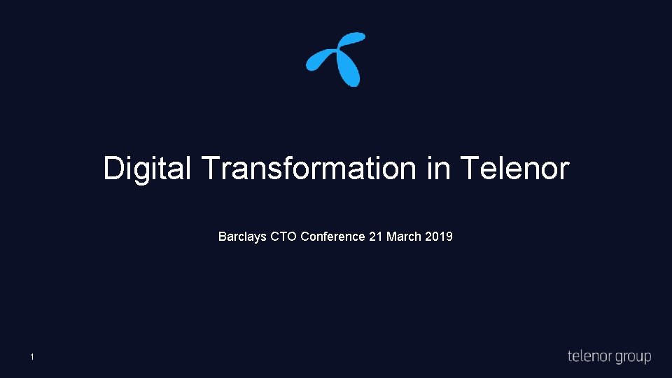 Digital Transformation in Telenor Barclays CTO Conference 21 March 2019 1 