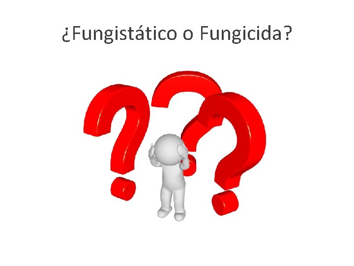 ¿Fungistático o Fungicida? 