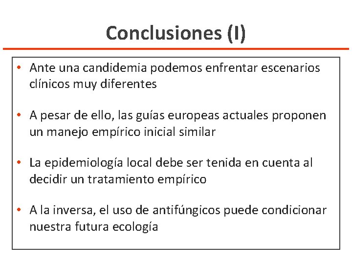 Conclusiones (I) • Ante una candidemia podemos enfrentar escenarios clínicos muy diferentes • A