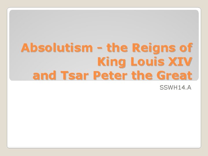 Absolutism - the Reigns of King Louis XIV and Tsar Peter the Great SSWH