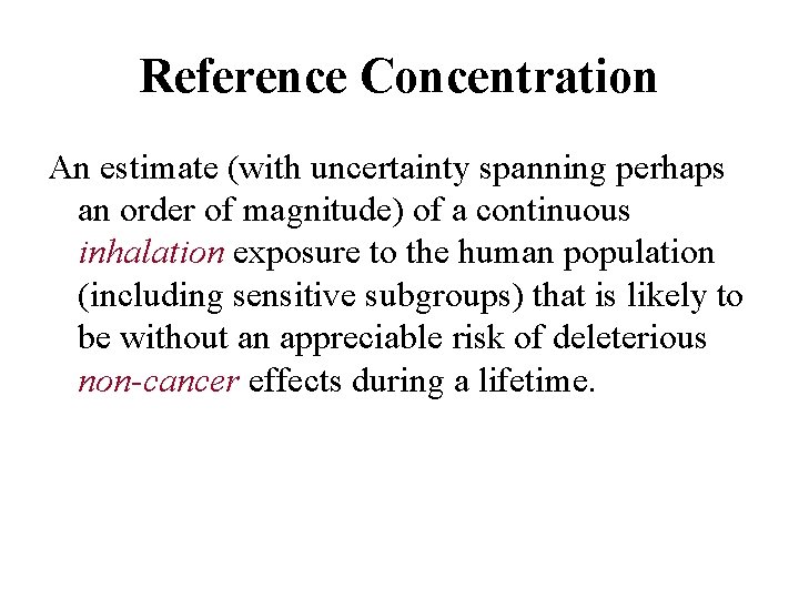 Reference Concentration An estimate (with uncertainty spanning perhaps an order of magnitude) of a Reference Concentration An estimate (with uncertainty spanning perhaps an order of magnitude) of a
