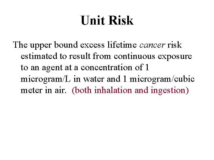Unit Risk The upper bound excess lifetime cancer risk estimated to result from continuous Unit Risk The upper bound excess lifetime cancer risk estimated to result from continuous
