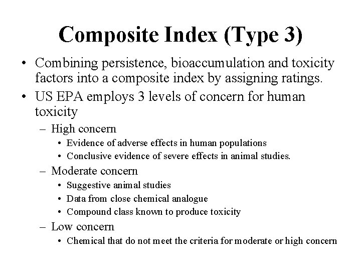 Composite Index (Type 3) • Combining persistence, bioaccumulation and toxicity factors into a composite Composite Index (Type 3) • Combining persistence, bioaccumulation and toxicity factors into a composite