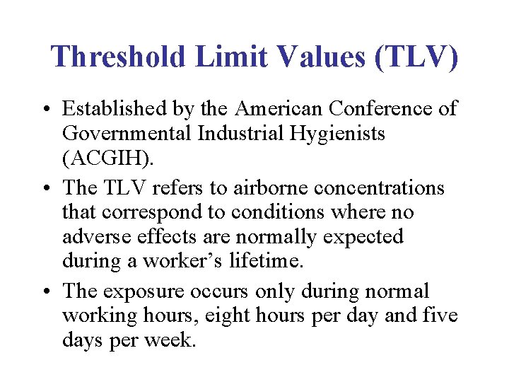 Threshold Limit Values (TLV) • Established by the American Conference of Governmental Industrial Hygienists Threshold Limit Values (TLV) • Established by the American Conference of Governmental Industrial Hygienists