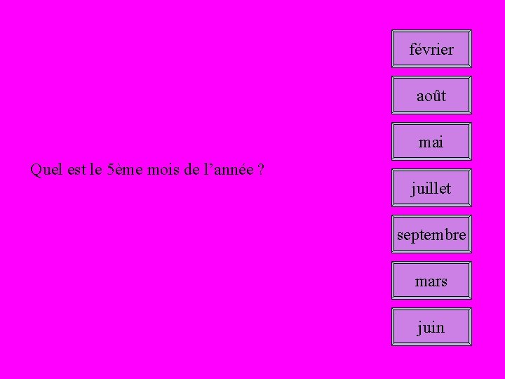 février août mai Quel est le 5ème mois de l’année ? juillet septembre mars