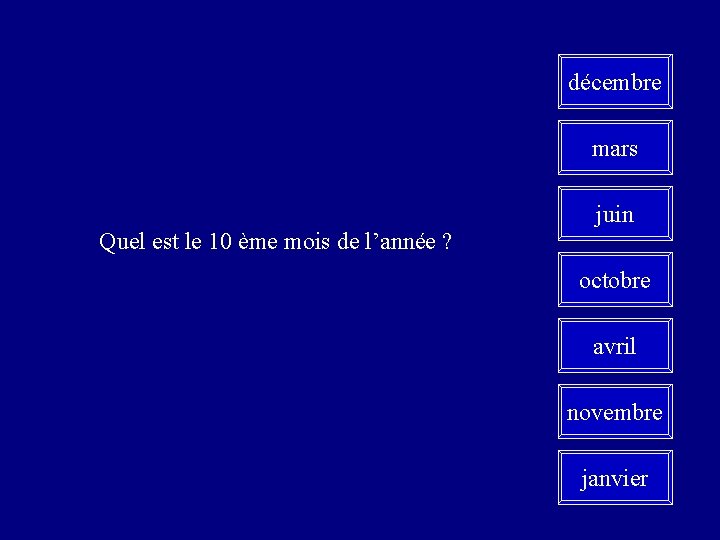 décembre mars juin Quel est le 10 ème mois de l’année ? octobre avril