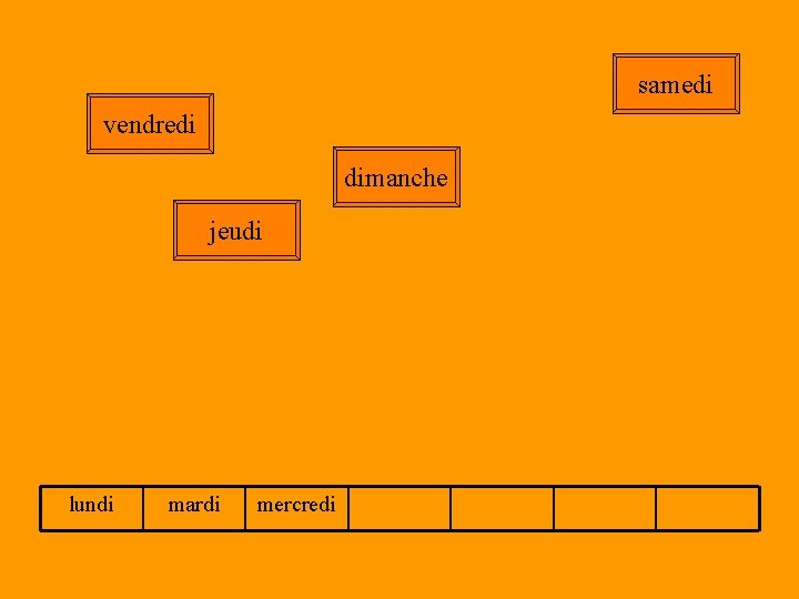 samedi vendredi dimanche jeudi lundi mardi mercredi 