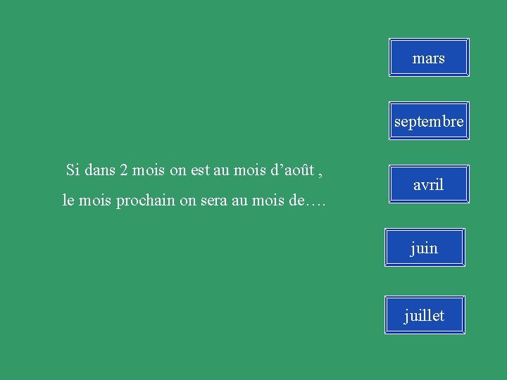 mars septembre Si dans 2 mois on est au mois d’août , le mois