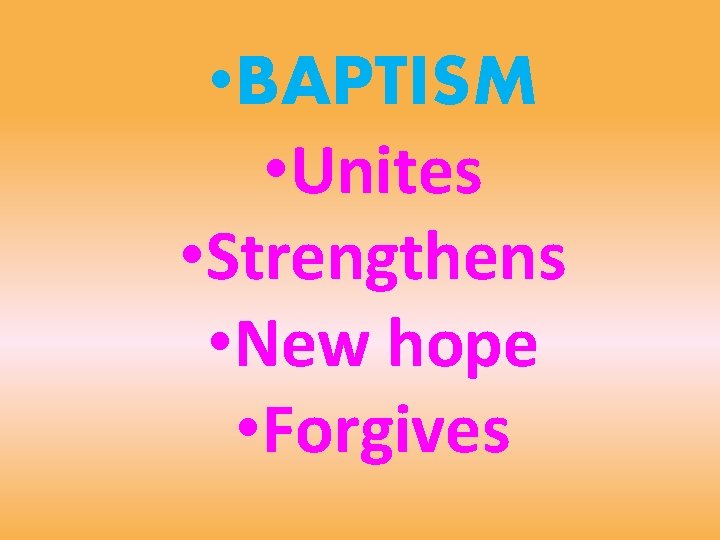  • BAPTISM • Unites • Strengthens • New hope • Forgives 