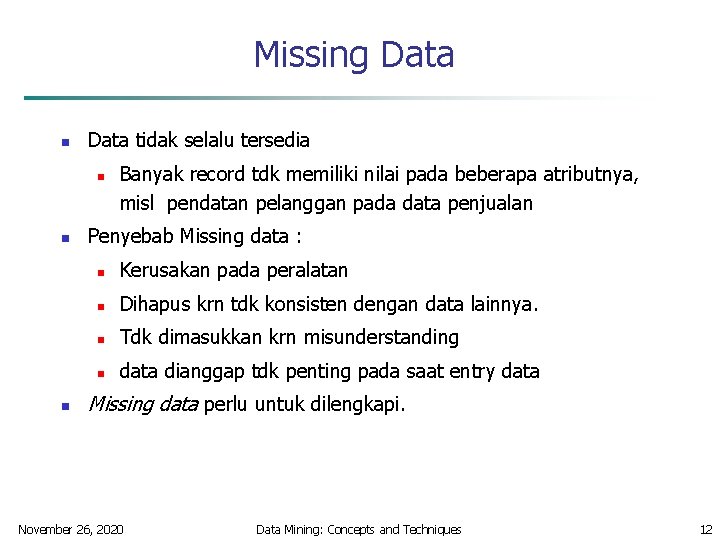 Missing Data n Data tidak selalu tersedia n n n Banyak record tdk memiliki