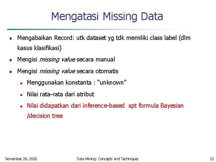 Mengatasi Missing Data n Mengabaikan Record: utk dataset yg tdk memiliki class label (dlm