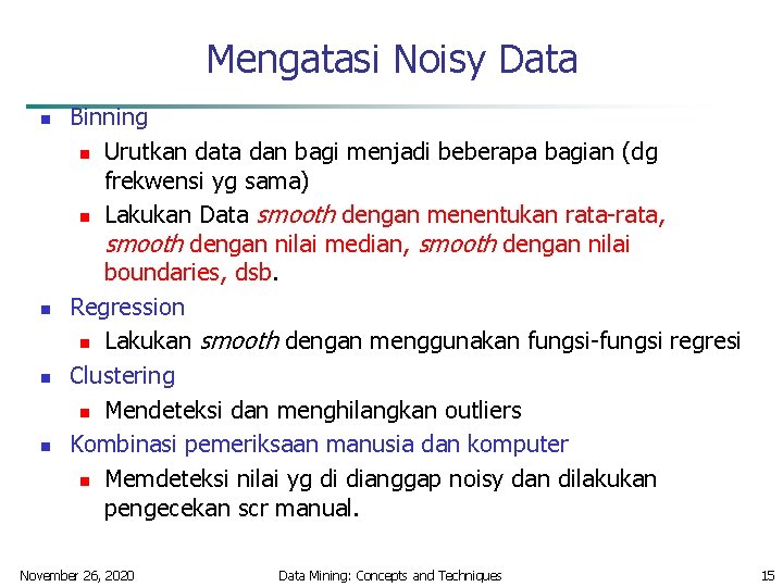 Mengatasi Noisy Data n n Binning n Urutkan data dan bagi menjadi beberapa bagian