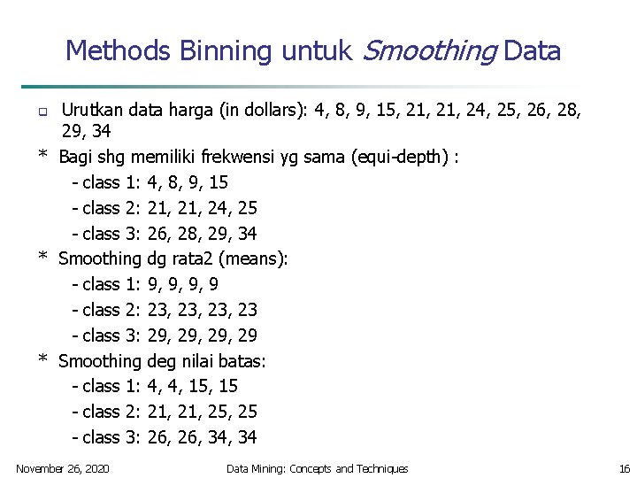 Methods Binning untuk Smoothing Data Urutkan data harga (in dollars): 4, 8, 9, 15,