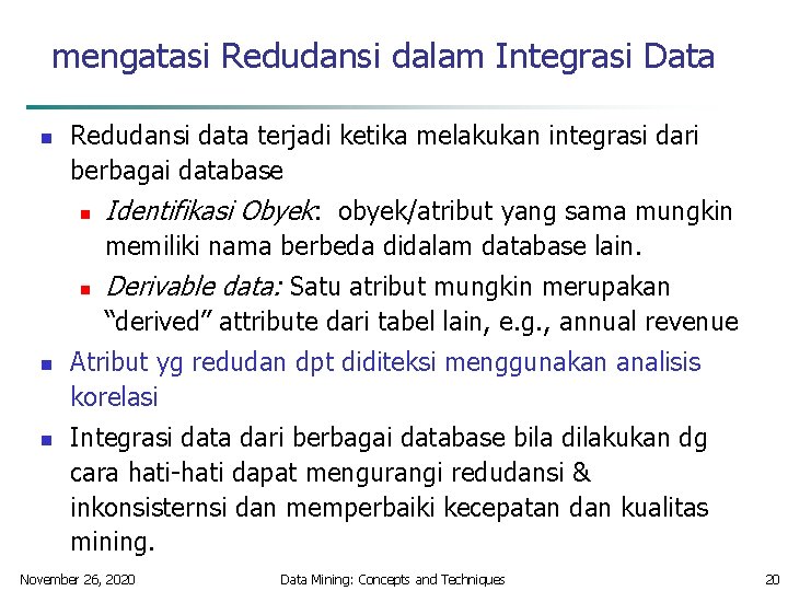 mengatasi Redudansi dalam Integrasi Data n Redudansi data terjadi ketika melakukan integrasi dari berbagai