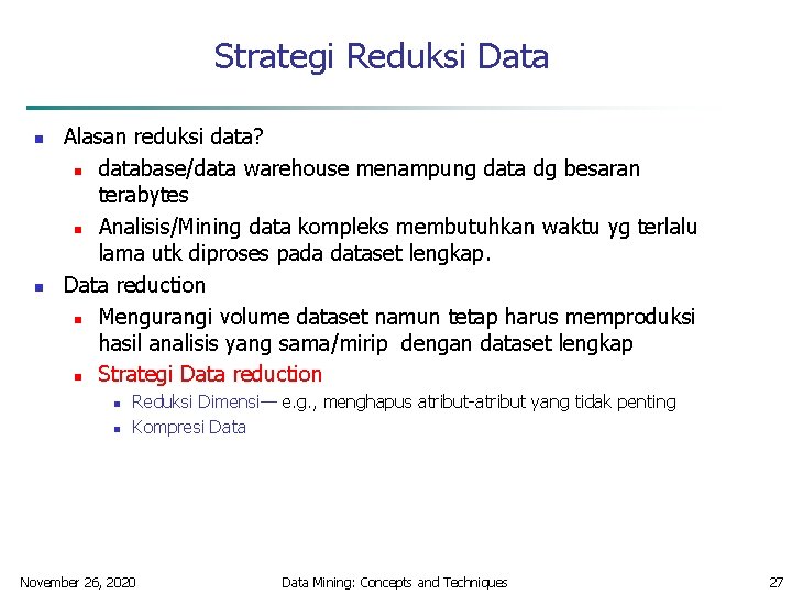 Strategi Reduksi Data n n Alasan reduksi data? n database/data warehouse menampung data dg