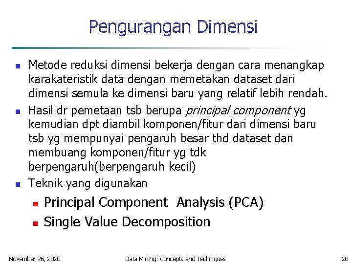 Pengurangan Dimensi n n n Metode reduksi dimensi bekerja dengan cara menangkap karakateristik data