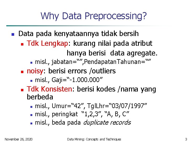Why Data Preprocessing? n Data pada kenyataannya tidak bersih n Tdk Lengkap: kurang nilai