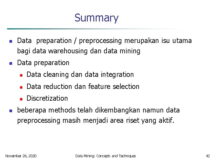 Summary n n n Data preparation / preprocessing merupakan isu utama bagi data warehousing