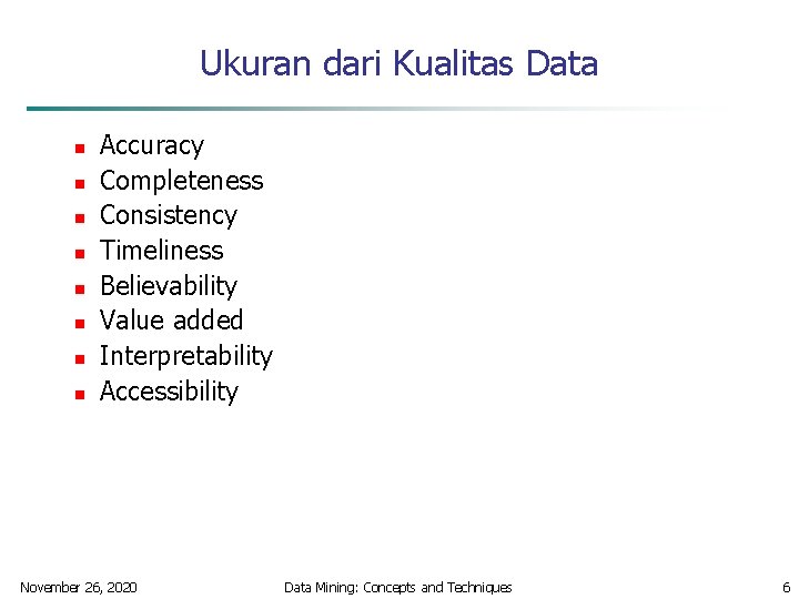 Ukuran dari Kualitas Data n n n n Accuracy Completeness Consistency Timeliness Believability Value
