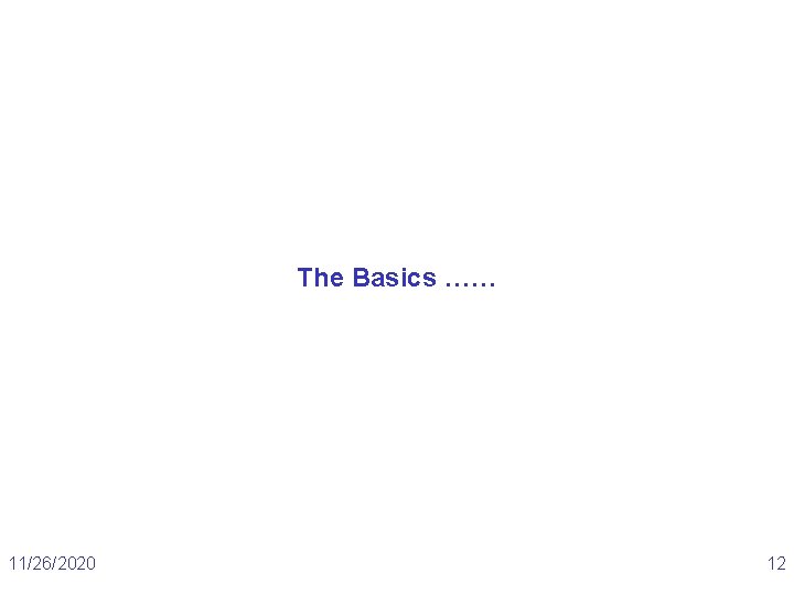 The Basics …… 11/26/2020 12 