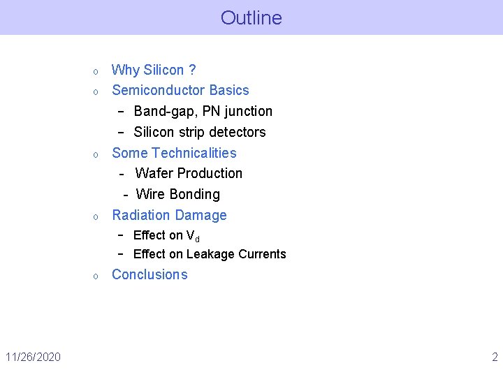 Outline o o Why Silicon ? Semiconductor Basics – Band-gap, PN junction – Silicon